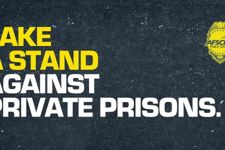 Take a stand against private prisons. AFSCME Public Safety logo.